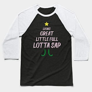 Looks Great Little Full Lotta Sap Baseball T-Shirt